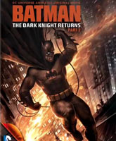 Смотреть Онлайн Темный рыцарь: Возрождение легенды. Часть 2 / Batman: The Dark Knight Returns, Part 2 [2013]